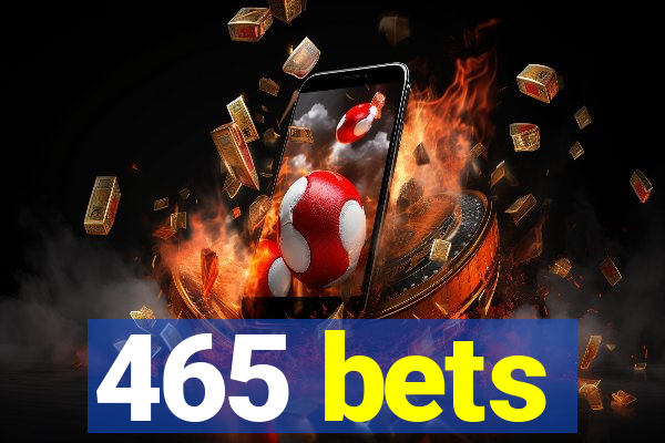 465 bets